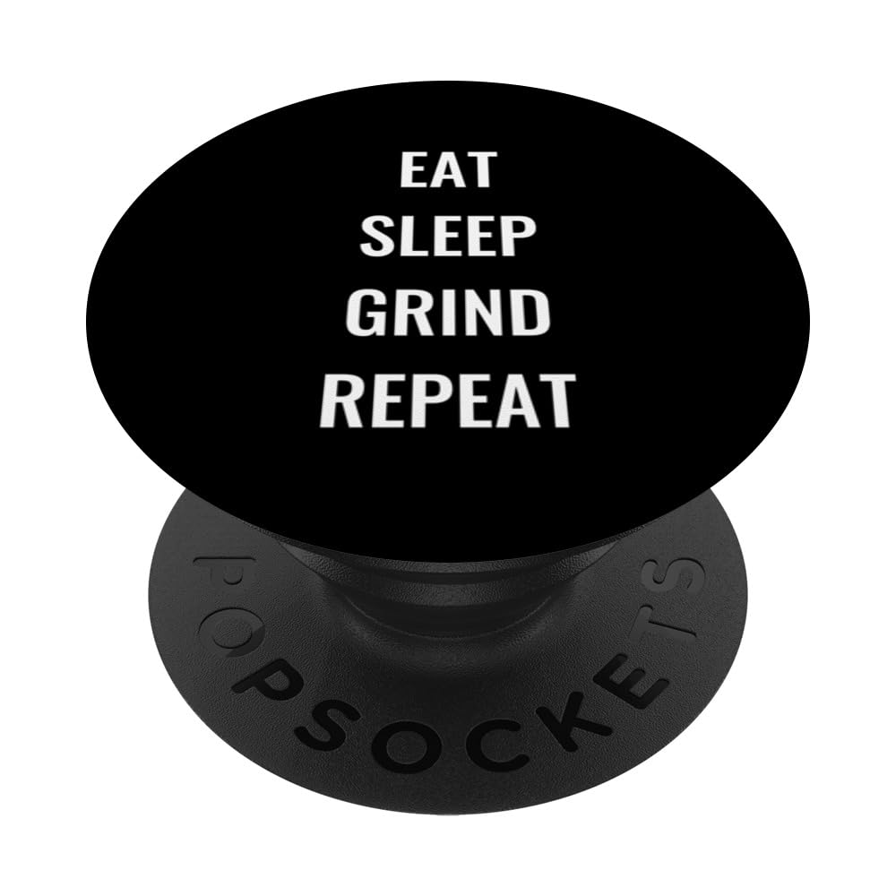 Funny Motivation Grinding Eat Sleep Grind Repeat PopSockets Swappable PopGrip