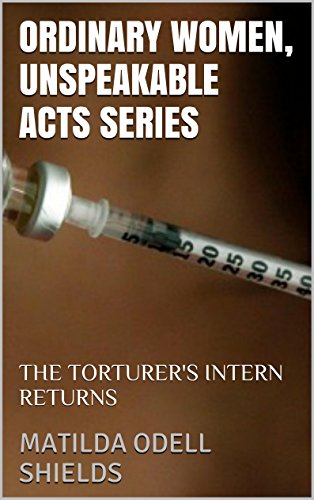 ORDINARY WOMEN, UNSPEAKABLE ACTS SERIES: THE TORTURER'S INTERN RETURNS ORDINARY WOMEN, UNSPEAKABLE ACTS SERIES: THE TORTURER'S INTERN RETURNS