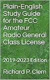 Plain-English Study Guide for the FCC Amateur Radio General Class License: 2019-2023 Edition by 