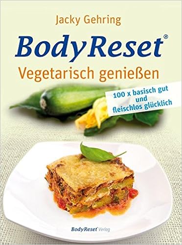 Bodyreset Vegetarisch Geniessen 100 X Basisch Gut Und Fleischlos Glucklich Amazon De Gehring Jacky Bucher