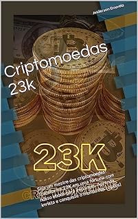 Livro Criptomoedas 23k: Seja um mestre das criptomoedas! Transforme 23K em uma fortuna com nosso ebook para iniciantes. Aprenda, invista e conquiste o mundo das criptos!