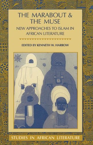 The Marabout and the Muse: New Approaches to Islam in African Literature