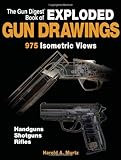 The Gun Digest Book of Exploded Gun Drawings: 975 Isometric Views by Harold Murtz