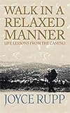 Walk in a Relaxed Manner: Life Lessons from the Camino by Joyce Rupp
