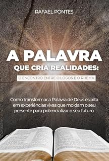 Livro A PALAVRA QUE CRIA REALIDADES: O ENCONTRO ENTRE O LOGOS E O RHEMA