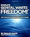 Complete Genital Warts Freedom!: How I Completely Eliminated Genital Warts Forever.