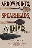 Arrowpoints, Spearheads, & Knives of Prehistoric Times by Thomas Wilson, Dr. Kenneth Tankersley