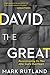 David The Great: Deconstructing the Man After God's Own Heart
