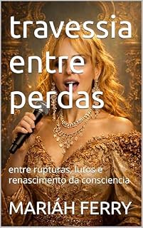 Livro travessia entre perdas: entre rupturas, lutos e renascimento da consciencia
