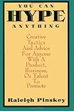 Image de You Can Hype Anything: Creative Tactics and Advice for Anyone With a Product, Business or Talent to Promote