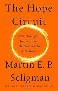 The Hope Circuit: A Psychologist's Journey from Helplessness to Optimism