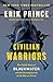 Civilian Warriors: The Inside Story of Blackwater and the Unsung Heroes of the War on Terror by Erik Prince