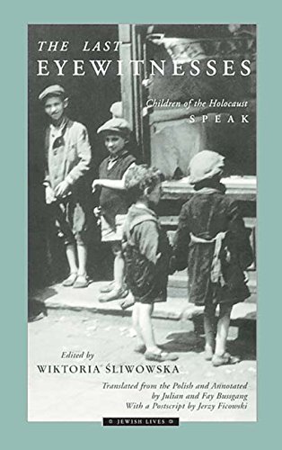 The Last Eyewitnesses: Children of the Holocaust Speak (Volume 1) (Jewish Lives) by 