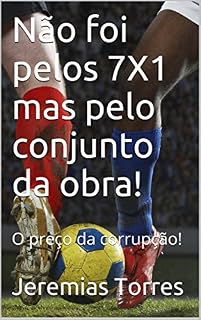 Não foi pelos 7X1 mas pelo conjunto da obra!: O preço da corrupção!