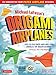 Michael LaFosse's Origami Airplanes: 28 Easy-to-Fold Paper Airplanes from America's Top Origami Designer!: Includes Paper Airplane Book, 28 Projects and DVD by Michael G. LaFosse, Richard L. Alexander