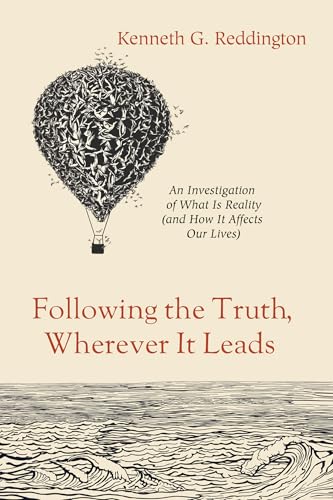 Following the Truth, Wherever It Leads: An Investigation of What Is Reality (an…