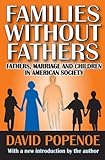 Families Without Fathers: Fathers, Marriage and Children in American Society
