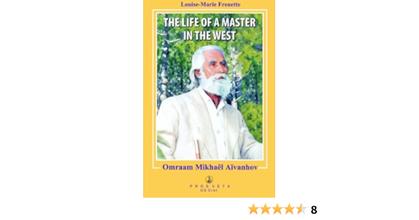 The Life Of A Master In The West Omraam Mikhael Aivanhov Frenette Louise Marie 9781507707180 Amazon Com Books