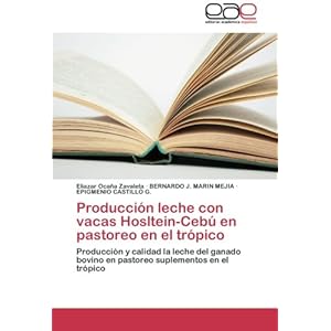 Producción leche con vacas Hosltein-Cebú  en pastoreo en el trópico: Producción y calidad la leche del ganado bovino en pastoreo suplementos en el