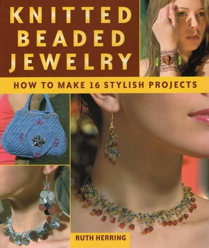 Knitted Beaded Jewelry How To Make 16 Stylish Projects Herring Ruth 9780811735018 Amazon Com Books