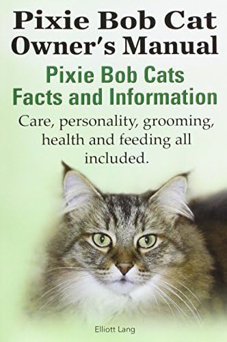 The Pixie Bob Cat Owner's Manual. Pixie Bob Cats Facts and Information. Care, Personality, Grooming, Health and Feeding All Included. by Elliott Lang (2014-05-17)