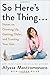 So Here's the Thing . . .: Notes on Growing Up, Getting Older, and Trusting Your Gut - Book by Alyssa Mastromonaco