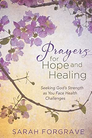 Prayers For Hope And Healing Seeking God S Strength As You Face