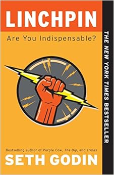 Linchpin: Are You Indispensable?, by Seth Godin