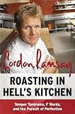 Roasting in Hell's Kitchen: Temper Tantrums, F Words, and the Pursuit of Perfection Roasting in Hell's Kitchen: Temper Tantrums, F Words, and the Pursuit of Perfection
