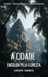 Livro A Cidade Engolida pela Floresta: Angkor e o império que perdeu sua forma visível sem desaparecer por completo