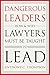 Dangerous Leaders: How and Why Lawyers Must Be Taught to Lead - Book by Anthony C. Thompson
