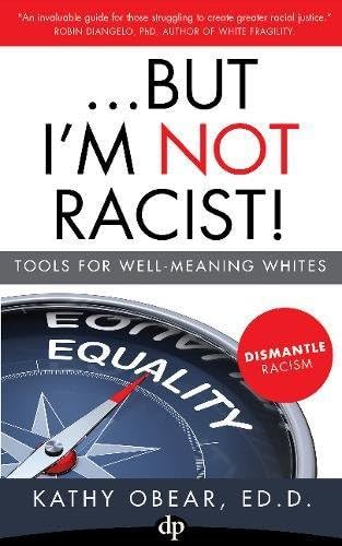 ...But I'm NOT Racist!: Tools for Well-Meaning Whites