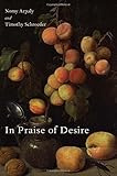 In Praise of Desire (Oxford Moral Theory)