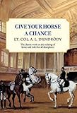 Give Your Horse a Chance: A Classic Work on the Training of Horse and Rider (Trafalgar Square Classics) by Lt Col a L D'Endrody