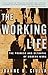 The Working Life: The Promise and Betrayal of Modern Work