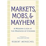Markets, Mobs and Mayhem: How to Profit from the Madness of Crowds (Business) by R Menschel (27-Sep-2002) Hardcover