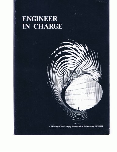 Engineer in Charge: A History of the Langley Aeronautical Laboratory, 1917-1958 (The NASA history series)