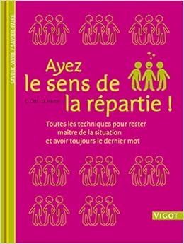Ayez Le Sens De La Repartie Toutes Les Techniques Pour Rester Maitre De La Situation Et Avoir Toujours Le Dernier Mot Amazon Fr Ottl Christine Harter Gitte Joyaux Annie Livres