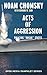 Acts of Aggression: Policing Rogue States (Open Media Series) by Noam Chomsky, Edward W. Said