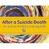 After a Parent's Suicide: Helping Children Heal: Requarth, Margo ...