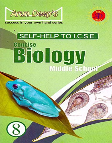 Arun Deep’s Self Help to ICSE Concise Biology Middle School Class – 8 (Arun Deep’s Self Help to ICSE Concise Biology Middle School Class – 8)