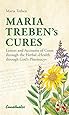 Maria Treben's Cures: Letters and Accounts of Cures through the Herbal "Health Through God's Pharmacy"