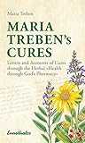 Maria Treben's Cures: Letters and Accounts of Cures