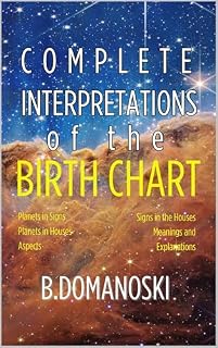 Livro Complete Interpretations of the Birth Chart: Planets in Signs, Planets in Houses, Aspects, Signs in the Houses, Complete Meanings and Explanations