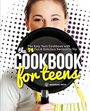 The Cookbook for Teens: The Easy Teen Cookbook with 74 Fun & Delicious Recipes to Try by Tamra Orr
