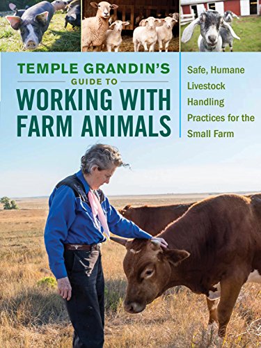 Temple Grandin's Guide to Working with Farm Animals: Safe, Humane Livestock Handling Practices for the Small Farm