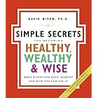 The Simple Secrets for Becoming Healthy, Wealthy, and Wise: What Scientists Have Learned and How You Can Use It (100 Simple S