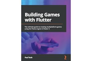 Building Games with Flutter: The ultimate guide to creating multiplatform games using the Flame engine in Flutter 3