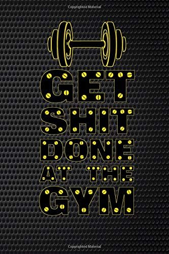 Get Shit Done At The Gym: 2019 12 Months Weekly Calendar Logbook Planner For Tracking Training and Workouts Exercise With Muscle Growth Goals and Nutrition Log Sections - Dumbbell Black Yellow