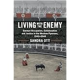 Living with the Enemy: German Occupation, Collaboration and Justice in the Western Pyrenees, 1940–1948